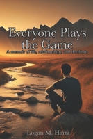 Everyone Plays the Game: a memoir of life, relationships, and decisions B0GSCP9MMH Book Cover
