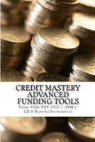 Credit Mastery Advanced Funding Tools: Sing Vod, Pof, Ucc-1, Ppm's, CD & Banking Instruments 1505318890 Book Cover