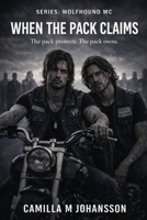 WHEN THE PACK CLAIMS: The pack protects. The pack owns. (Wolfhound MC) B0GXRHKCPT Book Cover