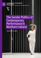 The Gender Politics of Performance in Contemporary Northern Ireland (Contemporary Performance InterActions) 3031752287 Book Cover