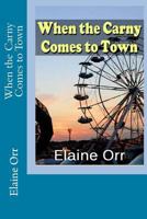 When the Carny Comes to Town 1470098954 Book Cover