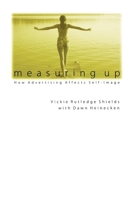 Measuring Up: How Advertising Affects Self-Image 0812217918 Book Cover
