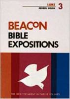 Beacon Bible Expositions, Volume 3: Luke (Beacon Bible Expositions) 0834103141 Book Cover