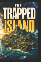 The Trapped Island: A Treasure That Shows You Heaven… and Death B0GZNG4P43 Book Cover