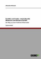Konflikt und Frieden - Interkulturelle Mediation und Mahatma Gandhi: Der Weg zu einem friedlichen Miteinander 3640435028 Book Cover