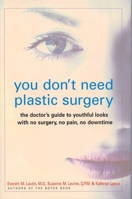 You Don't Need Plastic Surgery: The Doctor's Guide to Youthful Looks with No Surgery, No Pain, No Downtime 1590770005 Book Cover