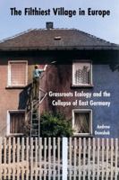 The Filthiest Village in Europe: Grassroots Ecology and the Collapse of East Germany 1501785478 Book Cover