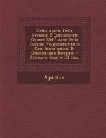 Celio Apicio Delle Vivande E Condimenti Ovvero Dell' Arte Della Cucina: Volgarizzamento Con Annotazioni Di Giambatista Baseggio 1294519301 Book Cover