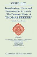 Introductions, Notes and Commentaries to Texts in ' The Dramatic Works of Thomas Dekker ': Volume 1, Sir Thomas More: Dekker's Addition; The ... Introduction to the Commentaries of Dekker) 0521217865 Book Cover