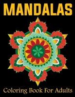 Mandalas Coloring Book For Adults: Mixed Mandala Designs and Over 25 Different Mandalas to Color 1676365192 Book Cover
