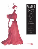 Waist Not: The Migration of the Waist, 1800 - 1960 0300203284 Book Cover