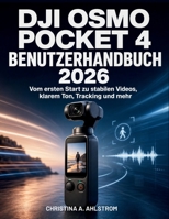 DJI Osmo Pocket 4 Benutzerhandbuch 2026: Vom ersten Start zu stabilen Videos, klarem Ton, Tracking und mehr (German Edition) B0H8D6SH5F Book Cover