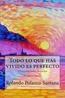 Todo lo que has vivido es perfecto.: Trascendiendo la culpa. Primera Parte 1984903519 Book Cover