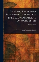 The Life, Times, and Scientific Labours of the Second Marquis of Worcester 1023271249 Book Cover