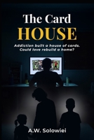 The Card House: Addiction built a house of cards. Could love rebuild a home? B0FM2DVJML Book Cover