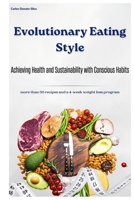 Evolutionary Eating Style: Achieving Health and Sustainability through Conscious Habits B0C5P9NPB5 Book Cover