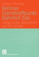 Berliner Szenetreffpunkt Bahnhof Zoo: Alltag junger Menschen auf der Straße 3531146149 Book Cover