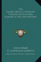 The Sacred Beetle: A Popular Treatise on Egyptian Scarabs in Art and History - Primary Source Edition 1016362811 Book Cover