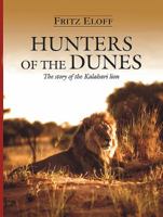 Hunters of the Dunes: The Story of the Kalahari Lion 1485306000 Book Cover