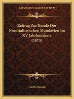 Beitrag Zur Kunde Der Norditalienischen Mundarten Im XV Jahrhunderte (1873) 116032123X Book Cover