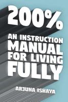 200% - An Instruction Manual for Living Fully 0957205678 Book Cover