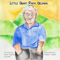 Little Giant Papa Gelman: A story about a great man whose spirit for life and visionary mind can inspire us all. 1093878061 Book Cover