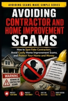 Avoiding Contractor and Home Improvement Scams: How to Spot Fake Contractors, Avoid Costly Home Improvement Scams, and Protect Your Home and Money (Avoiding Scams Made Simple) B0HGBF7DX2 Book Cover