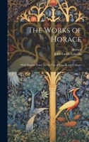 The Works of Horace: With English Notes. for the Use of Schools and Colleges 1021637262 Book Cover