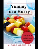 Yummy in a Hurry: 100 Quick Kid-Approved Recipes B0FFZ5J8W1 Book Cover