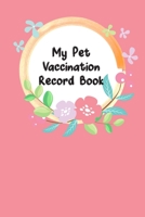 My Pet Vaccination Record Book: For Animal Lovers Pet's Health & Wellness Log Journal Notebook Record Your Pet’s Daily Activities, Food Diet, Track Veterinaries Visit (Vaccination Record Pets Journal) 1698822626 Book Cover