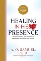 Healing in His Presence: A 365-Day Devotional of Daily Prayers for Inner Healing, Freedom, and Breakthrough (Holy Spirit Encounters® Devotional Series) B0GP67CN7X Book Cover