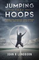 Jumping Thru Hoops: A Guide for Managing your Criminal History and Moving on with your LIfe 0692121897 Book Cover