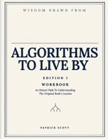 Wisdom Drawn From Algorithms To Live By Edition 1: An Honest Path To Understanding The Original Book’s Lessons B0HGZWHKHS Book Cover