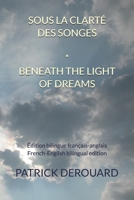 SOUS LA CLARTÉ DES SONGES * BENEATH THE LIGHT OF DREAMS: Édition bilingue français-anglais / French-English bilingual edition (French Edition) B0HFGFLNFR Book Cover