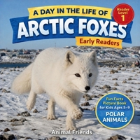 Arctic Foxes: Fun Facts Nonfiction Picture Book for Early Readers, Classrooms, and Homeschool Kids Ages 5-9 B0H98V1GNY Book Cover