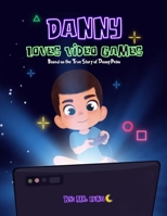 DANNY LOVES VIDEO GAMES: Based on the True Story of Danny Peña 1958490059 Book Cover