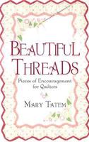Beautiful Threads: Pieces of Encouragement for Quilters 080075932X Book Cover