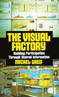 The Visual Factory: Building Participation Through Shared Information (See What's Happening in Your Key Processes--At a Glance, All) 0915299674 Book Cover
