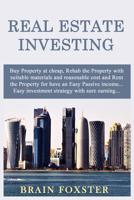 Real Estate Investing: Buy Property at cheap, Rehab the Property with suitable materials and reasonable cost and Rent the Property for have an Easy Passive income... Easy investment strategy.. 1070253162 Book Cover