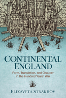 Continental England: Form, Translation, and Chaucer in the Hundred Years' War (Interventions: New Studies in Medieval Culture) 0814258166 Book Cover