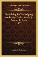 Toelichting En Verdediging Van Eenige Daden Van Mijn Bestuur In Indie (1853) 1167563468 Book Cover