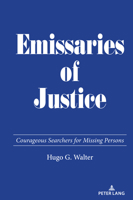 Emissaries of Justice: Courageous Searchers for Missing Persons 3034353332 Book Cover