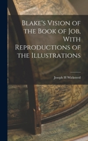 Blake's Vision of the Book of Job, With Reproductions of the Illustrations 1016275927 Book Cover