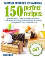 Homemade desserts in one Cookbook.: 150 perfect recipes: pies, cakes, cheesecake, Ice-cream, chocolate pudding and brownies, muffins, candy, biscuits, stuffed fruits. 1977840671 Book Cover