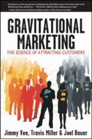 Gravitational Marketing: The Science of Attracting Customers 0470226471 Book Cover