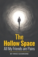 The Hollow Space: Where All My Friends are Pains 1088123864 Book Cover