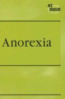 At Issue Series - Anorexia (paperback edition) (At Issue Series) 0737721790 Book Cover