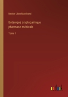 Botanique cryptogamique pharmaco-médicale: Tome 1 3385006406 Book Cover