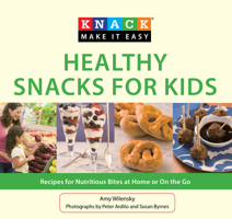 Knack Healthy Snacks for Kids: Recipes for Nutritious Bites at Home or On the Go 1599219174 Book Cover