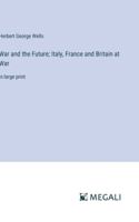 War and the Future; Italy, France and Britain at War: in large print 3387013094 Book Cover